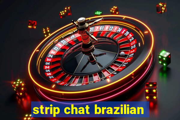 strip chat brazilian